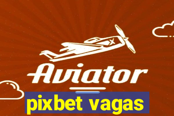 pixbet vagas